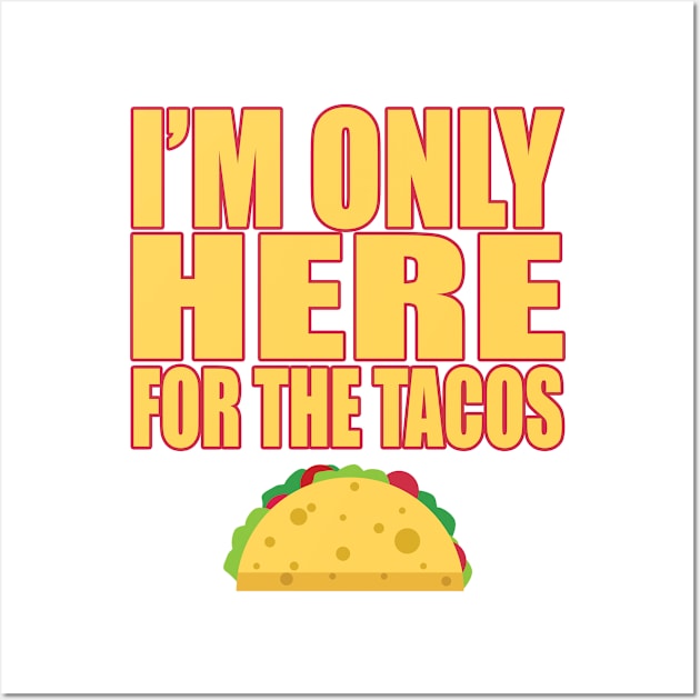 Only Here For Tacos Mexican Food Lover Cravings T Shirt Wall Art by wonderlandtshirt